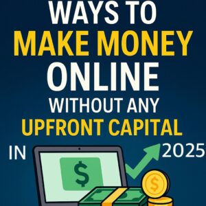 10 Proven Ways To Make Money Online Without Any Upfront Capital In 2025